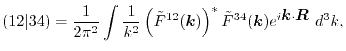 $\displaystyle (12\vert 34) = \frac{1}{2 \pi^2} \int \frac{1}{k^2} \left( {\tild...
...}(\vec k) \right)^* {\tilde F}^{34}(\vec k) e^{i \vec k \cdot \vec R} \ d^3 k ,$