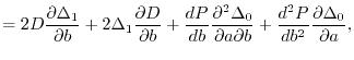 $\displaystyle =
2D \frac{\partial \Delta_1}{\partial b}
+2 \Delta_1 \frac{\pa...
...\partial a \partial b}
+\frac{d^2P}{db^2}\frac{\partial \Delta_0}{\partial a},$