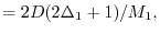 $\displaystyle =
2D(2\Delta_1+1)/M_1,$