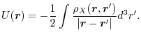 $\displaystyle U(\vec r)
=
- \frac{1}{2}
\int \frac{\rho_X(\vec r, \vec r')}{\vert\vec r - \vec r'\vert}d^3r'
.$