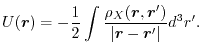 $\displaystyle U(\vec r)
 =
 - \frac{1}{2}
 \int \frac{\rho_X(\vec r, \vec r')}{\vert\vec r - \vec r'\vert}d^3r'
 .$