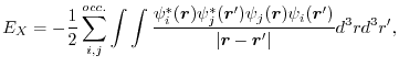 $\displaystyle E_X
=
-\frac{1}{2} \sum_{i,j}^{occ.} \int \int \frac{\psi^*_i(\...
...
\psi_{j}(\vec r) \psi_{i}(\vec r')}{\vert\vec r - \vec r'\vert} d^3r d^3r'
,$