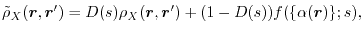 $\displaystyle \tilde \rho_X(\vec r, \vec r')
=
D(s) \rho_X(\vec r, \vec r')
+
(1 - D(s) ) f(\{\alpha(\vec r) \}; s)
,$
