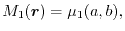 $\displaystyle M_1(\vec r)
=
\mu_1(a, b)
,$