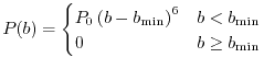 $\displaystyle P(b)
=
\begin{cases}
P_0 \left( b - b_\mathrm{min} \right)^6 & b < b_\mathrm{min} \\
0 & b \ge b_\mathrm{min}
\end{cases}$