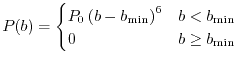 $\displaystyle P(b)
 =
 \begin{cases}
 P_0 \left( b - b_\mathrm{min} \right)^6 & b < b_\mathrm{min} \\ 
 0 & b \ge b_\mathrm{min}
 \end{cases}$