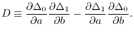$\displaystyle D
\equiv
\frac{\partial \Delta_0}{\partial a}\frac{\partial \De...
... -
\frac{\partial \Delta_1}{\partial a}\frac{\partial \Delta_0}{\partial b}
.$