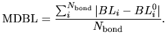 $\displaystyle {\rm MDBL} = \frac{\sum_i^{N_{\rm bond}} \vert BL_i-BL_i^0 \vert}{N_{\rm bond}}.$
