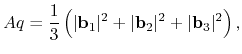 $\displaystyle Aq = \frac{1}{3}\left(\vert {\bf b}_1 \vert^2 + \vert {\bf b}_2 \vert^2 + \vert {\bf b}_3 \vert^2\right),$