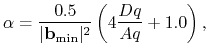 $\displaystyle \alpha = \frac{0.5}{\vert {\bf b}_{\rm min}\vert^2}\left(4\frac{Dq}{Aq}+1.0\right),$