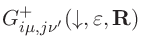 $G^{+}_{i\mu,j\nu'}(\downarrow,\varepsilon,\mathbf{R}) $
