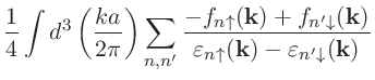 $\displaystyle \frac{1}{4}\int d^3\left(\frac{ka}{2\pi}\right)
\sum_{n,n'}
\frac...
...})}{\varepsilon_{n\uparrow}(\mathbf{k})-\varepsilon_{n'\downarrow}(\mathbf{k})}$