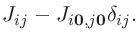 $\displaystyle J_{ij}-J_{i\mathbf{0},j\mathbf{0}}\delta_{ij}.$