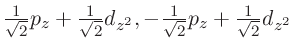 $\frac{1}{\sqrt 2 }p_z + \frac{1}{\sqrt 2 }d_{z^2},
- \frac{1}{\sqrt 2 }p_z + \frac{1}{\sqrt 2 }d_{z^2}$