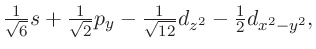 $\frac{1}{\sqrt 6 }s + \frac{1}{\sqrt 2 }p_y
- \frac{1}{\sqrt {12} }d_{z^2} - \frac{1}{2}d_{x^2-y^2},
$