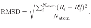 $\displaystyle {\rm RMSD} = \sqrt{\frac{\sum_i^{N_{\rm atom}} (R_i-R_i^0)^2}{N_{\rm atom}}}.$