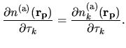$\displaystyle \frac{\partial n^{\rm (a)}({\bf r_p})}
{\partial \tau_k}
=
\frac{\partial n^{\rm (a)}_{k}({\bf r_p})}
{\partial \tau_k}.$