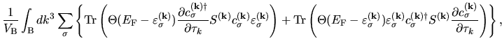 $\displaystyle \frac{1}{V_{\rm B}}
\int_{{\rm B}}dk^{3}
\sum_{\sigma}
\left\{
{\...
...bf k)}
\frac{\partial c^{(\bf k)}_{\sigma} }{\partial \tau_k}
\right)
\right\},$