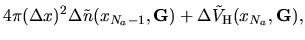 $\displaystyle 4\pi (\Delta x)^2 \Delta \tilde{n}(x_{N_a-1},{\bf G})
+\Delta \tilde{V}_{\rm H}(x_{N_a},{\bf G}),$