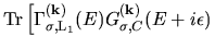 $\displaystyle {\rm Tr}
\left[
\Gamma_{\sigma,{\rm L}_{1}}^{(\bf k)}(E)
G_{\sigma,C}^{(\bf k)}(E+i\epsilon)
\right.$