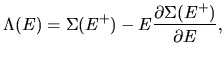 $\displaystyle \Lambda(E)
=
\Sigma(E^+)
- E\frac{\partial \Sigma(E^+)}{\partial E},$