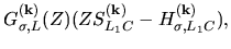 $\displaystyle G_{\sigma,L}^{(\bf k)}(Z)
(ZS_{L_1C}^{(\bf k)}-H_{\sigma,L_1C}^{(\bf k)}),$