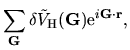 $\displaystyle \sum_{\bf G} \delta \tilde{V}_{\rm H}({\bf G})
{\rm e}^{i{\bf G}\cdot {\bf r}},$