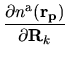 $\displaystyle \frac{\partial n^{\rm a}({\bf r_p})}
{\partial {\bf R}_k}$