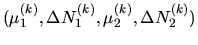 $(\mu_1^{(k)}, \Delta N_1^{(k)}, \mu_2^{(k)}, \Delta N_2^{(k)})$