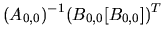 $\displaystyle (A_{0,0})^{-1}(B_{0,0}[B_{0,0}])^{T}$