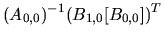 $\displaystyle (A_{0,0})^{-1}(B_{1,0}[B_{0,0}])^{T}$
