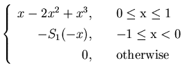 $\displaystyle \left\{
\begin{array}{rl}
x - 2x^2 + x^3, &\quad {\rm0\leq x\leq ...
...x), &\quad {\rm -1\leq x< 0}\\
0, &\quad {\rm otherwise}\\
\end{array}\right.$