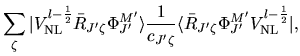 $\displaystyle \sum_{\zeta}
\vert V^{l-\frac{1}{2}}_{\rm NL} \bar{R}_{J'\zeta} \...
...ta}}
\langle \bar{R}_{J'\zeta} \Phi_{J'}^{M'} V^{l-\frac{1}{2}}_{\rm NL} \vert,$