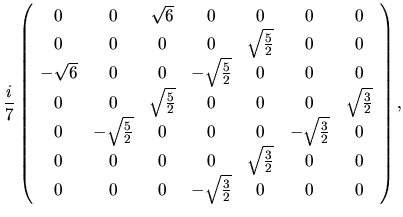 $\displaystyle \frac{i}{7}
\left(
\begin{array}{ccccccc}
0 & 0 & \sqrt{6} & 0 & ...
...} & 0 & 0\\
0 & 0 & 0 & -\sqrt{\frac{3}{2}} & 0 & 0 & 0\\
\end{array}\right),$