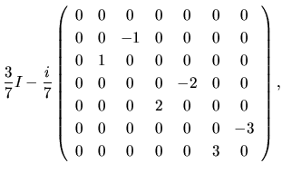 $\displaystyle \frac{3}{7}I
-
\frac{i}{7}
\left(
\begin{array}{ccccccc}
0 & 0 & ...
...
0 & 0 & 0 & 0 & 0 & 0 & -3\\
0 & 0 & 0 & 0 & 0 & 3 & 0\\
\end{array}\right),$
