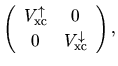 $\displaystyle \left(
\begin{array}{cc}
V_{\rm xc}^{\uparrow} & 0 \\
0 & V_{\rm xc}^{\downarrow} \\
\end{array}\right),$