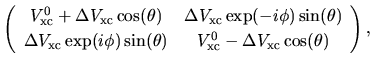 $\displaystyle \left(
\begin{array}{cc}
V_{\rm xc}^{0} + \Delta V_{\rm xc} \cos(...
...n(\theta)
&
V_{\rm xc}^{0} - \Delta V_{\rm xc} \cos(\theta)
\end{array}\right),$