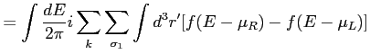 $\displaystyle = \int \frac{dE}{2\pi} i \sum_k \sum_{\sigma_1} \int d^3r' [f(E-\mu_R) - f(E-\mu_L)]$