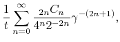 $\displaystyle \frac{1}{t}
\sum_{n=0}^{\infty}
\frac{ {}_{2n}C_{n}}{4^n 2^{-2n}}\gamma^{-(2n+1)},$