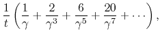 $\displaystyle \frac{1}{t}
\left(
\frac{1}{\gamma}
+
\frac{2}{\gamma^3}
+
\frac{6}{\gamma^5}
+
\frac{20}{\gamma^7}
+ \cdots
\right),$