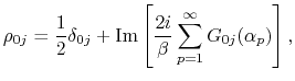 $\displaystyle \rho_{0j} = \frac{1}{2}\delta_{0j}
+ {\rm Im}
\left[
\frac{2i}{\beta}\sum_{p=1}^{\infty} G_{0j}(\alpha_p)
\right],$