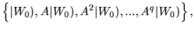 $\displaystyle \left\{\vert W_0), A\vert W_0), A^2\vert W_0),..., A^{q}\vert W_0)\right\},$