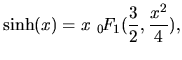 $\displaystyle \sinh(x) = x~{_0\hspace{-0.5mm}F_1}(\frac{3}{2},\frac{x^2}{4}),$