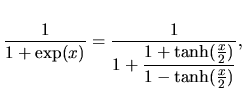 $\displaystyle \frac{1}{1+\exp(x)}
=
\frac{1}
{
1+\displaystyle\frac{1+\tanh(\frac{x}{2})}{1-\tanh(\frac{x}{2})}
},$