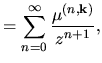 $\displaystyle = \sum_{n=0}^{\infty}
\frac{\mu^{(n,\bf k)}}{z^{n+1}},$