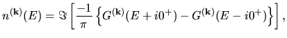 $\displaystyle n^{(\bf k)}(E) =
\Im\left[
\frac{-1}{\pi}
\left\{
G^{(\bf k)}(E+i0^+)
-
G^{(\bf k)}(E-i0^+)
\right\}\right],$