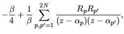 $\displaystyle -\frac{\beta}{4}
+ \frac{1}{\beta}
\sum_{p,p'=1}^{2N} \frac{R_pR_{p'}}{(z-\alpha_p)(z-\alpha_{p'})},$