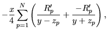 $\displaystyle -\frac{x}{4}
\sum_{p=1}^{N}
\left(
\frac{R_p'}{y-z_p}
+
\frac{-R_p'}{y+z_p}
\right),$