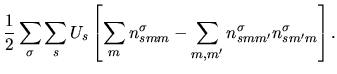 $\displaystyle \frac{1}{2}
\sum_{\sigma}
\sum_{s}
U_{s}
\left[
\sum_{m}n_{smm}^{\sigma}
- \sum_{m,m'}n_{smm'}^{\sigma} n_{sm'm}^{\sigma}
\right].$