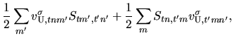 $\displaystyle \frac{1}{2}\sum_{m'} v_{{\rm U},tnm'}^{\sigma} S_{tm',t'n'}
+
\frac{1}{2}\sum_{m} S_{tn,t'm} v_{{\rm U},t'mn'}^{\sigma},$